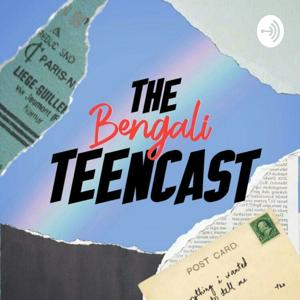 The Bengali Teencast