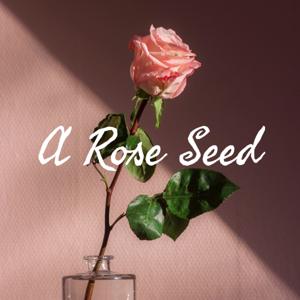 A Rose Seed