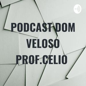 PODCAST DOM VELOSO PROF.CELIO