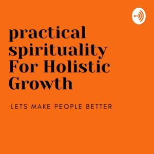 Practical Spirituality for Holistic Growth