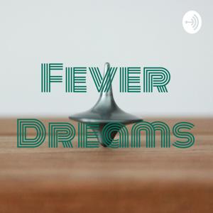 Fever Dreams