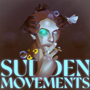 Sudden Movements