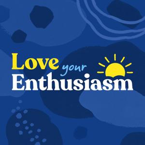 Love Your Enthusiasm