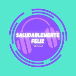 Saludablemente Feliz Podcast