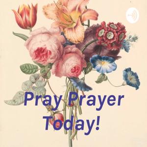 Pray Prayer Today!