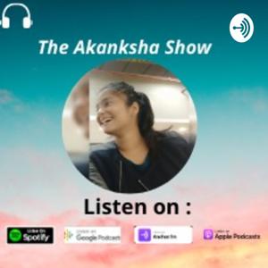 THE AKANKSHA SHOW