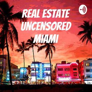 Real Estate Uncensored Miami