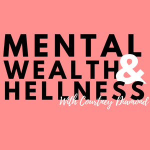 Mental Wealth & Hellness with Courtney Diamond