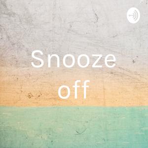 Snooze off