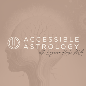 Accessible Astrology Podcast with Eugenia Krok, MA - Astrologer Trained in Psychotherapy by Accessible Astrology - Eugenia Krok, MA