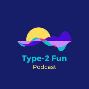 Type-2 Fun Podcast