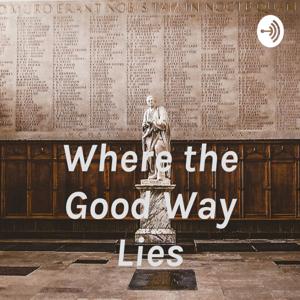 Where the Good Way Lies