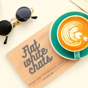 Flat White Chats || Hosted by Lee Thompson