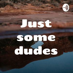 Just some dudes