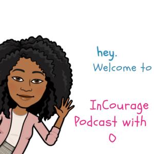 InCourage Podcast with O