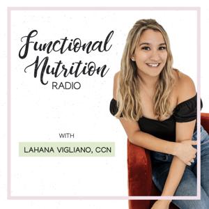 Functional Nutrition Radio by Lahana Vigliano