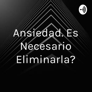 Ansiedad. Es Necesario Eliminarla?