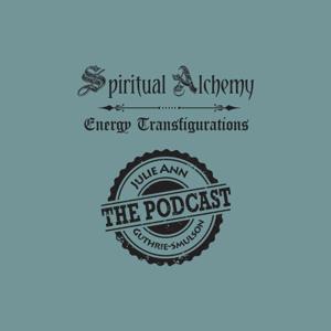 Spiritual Alchemy The PODCAST with Julie