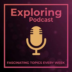 Exploring Podcast - Fascinating Conversations With Fascinating People