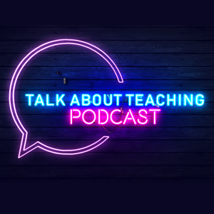 Talk About Teaching Podcast