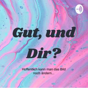 Gut, und Dir?