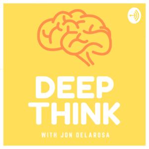 DEEP THINK with Jon Delarosa