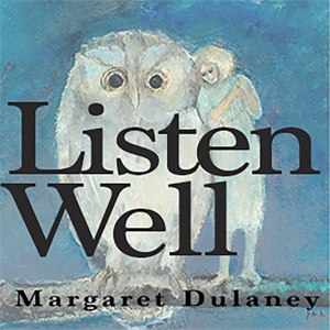 Listen Well by Margaret Dulaney