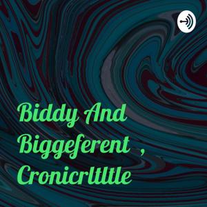 Biddy And Biggeferent , Cronicrltltle