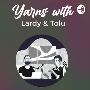 Yarns With Lardy and Tolu