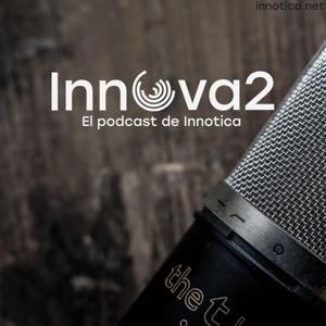 Innova2 - El podcast de INNOTICA