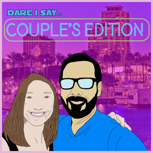 Dare I Say...Couple's Edition