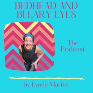 Bedhead and Bleary Eyes - The Podcast