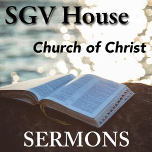 San Gabriel Valley House Church of Christ Sermons