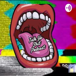 Talk Yo Shit Podcast