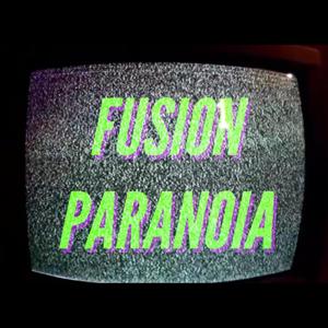 Fusion Paranoia