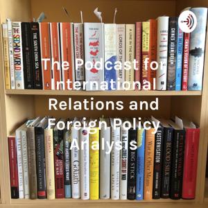 The Podcast for International Relations and Foreign Policy Analysis by Luke Doherty