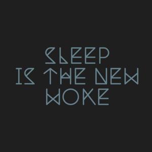 Sleep Is the New Woke