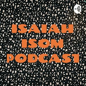 ISAIAH ISOM PODCAST