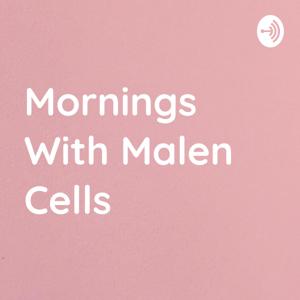 Mornings With Malen Cells