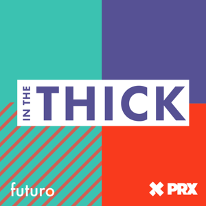 In The Thick by Futuro Media and PRX