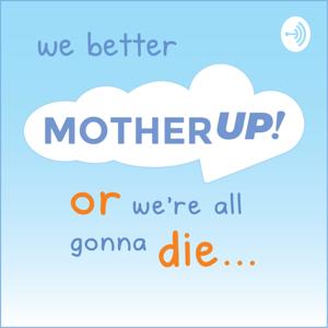 Mother Up!