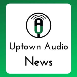 Uptown Audio News