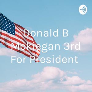Donald B Mckiegan 3rd For President