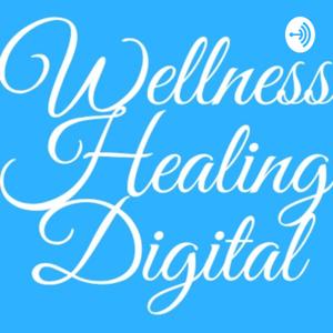 WELLNESS HEALING DIGITAL Podcast