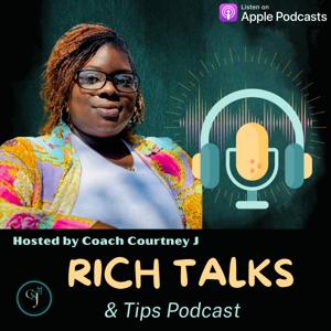 RICH Talks and Tips Podcast With Coach Courtney J