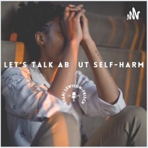 Let’s Talk About Self-Harm by Shari