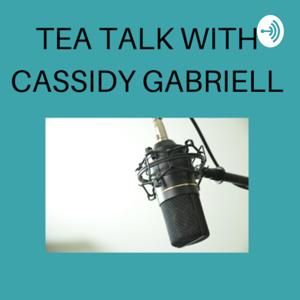 Tea Talk with Cassidy gabriell