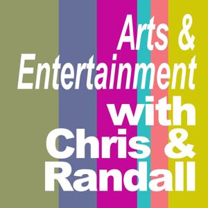 Arts & Entertainment with Chris & Randall