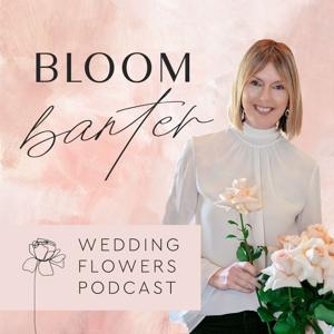 Bloom Banter Wedding Flowers Podcast