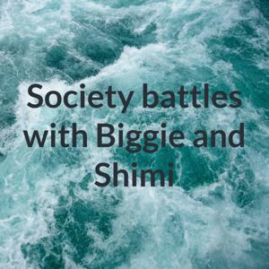 Society battles with Biggie and Shimi